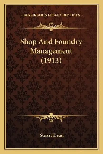 Shop And Foundry Management (1913) by Stuart Dean