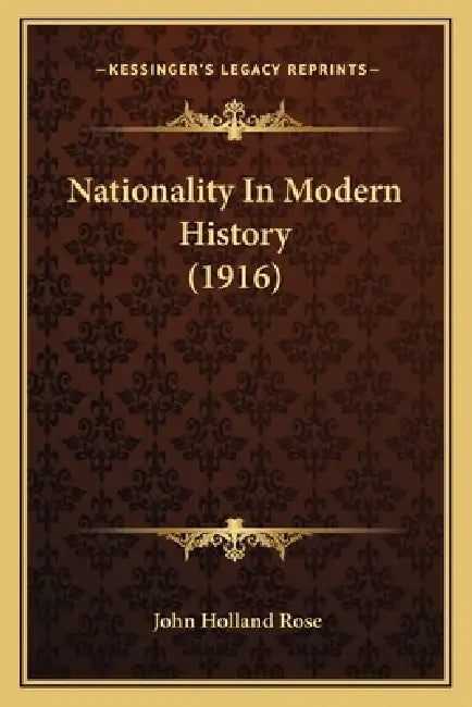 Nationality In Modern History (1916) by John Holland Rose