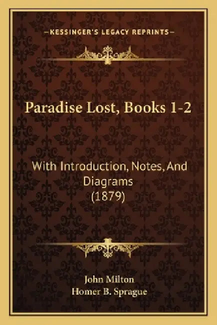 Paradise Lost, Books 1-2: With Introduction, Notes, And Diagrams (1879) by John Milton, Homer Baxter Sprague