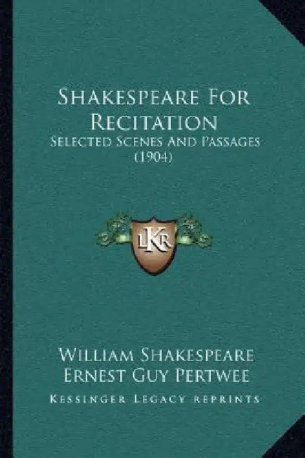 Shakespeare For Recitation: Selected Scenes And Passages (1904) by William Shakespeare, Ernest Guy Pertwee