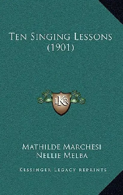 Ten Singing Lessons (1901) by Mathilde Marchesi, Nellie Melba, W. J. Henderson