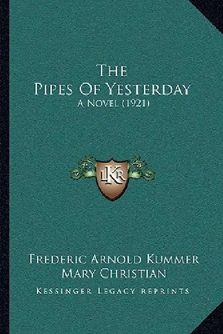 The Pipes Of Yesterday: A Novel (1921) by Frederic Arnold Kummer, Mary Christian
