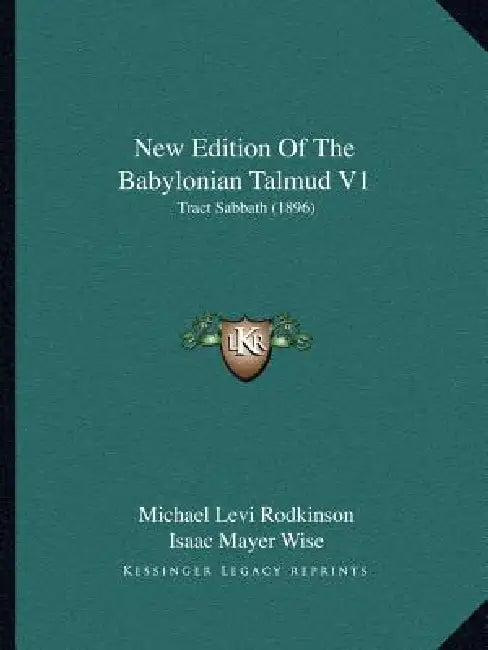 New Edition Of The Babylonian Talmud V1: Tract Sabbath (1896) by Michael Levi Rodkinson, Isaac Mayer Wise, Godfrey Taubenhaus