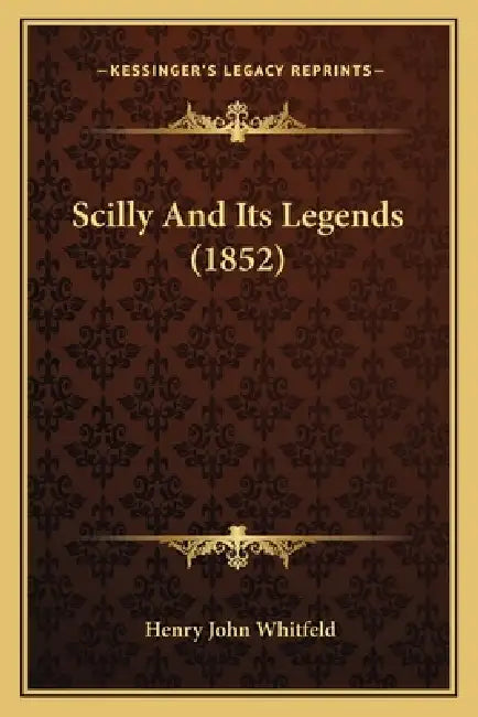 Scilly And Its Legends (1852) by Henry John Whitfeld