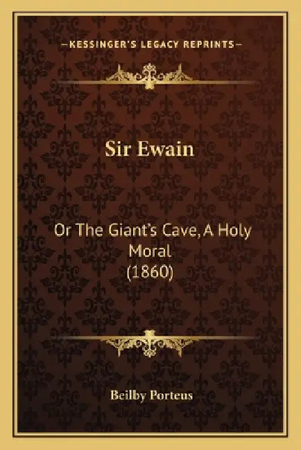 Sir Ewain: Or The Giant's Cave, A Holy Moral (1860) by Beilby Porteus