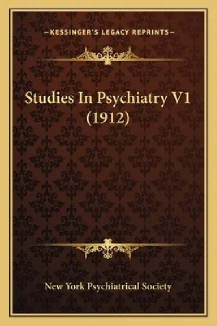 Studies In Psychiatry V1 (1912) by New York Psychiatrical Society