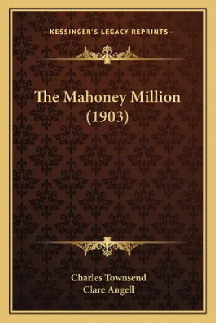 The Mahoney Million (1903) by Charles Townsend, Clare Angell