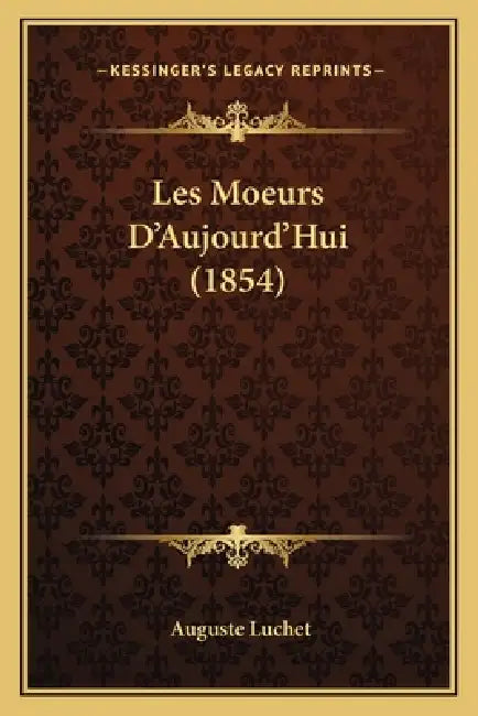 Les Moeurs D'Aujourd'Hui (1854) by Auguste Luchet