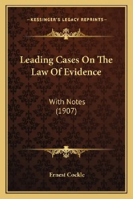 Leading Cases On The Law Of Evidence: With Notes (1907) by Ernest Cockle