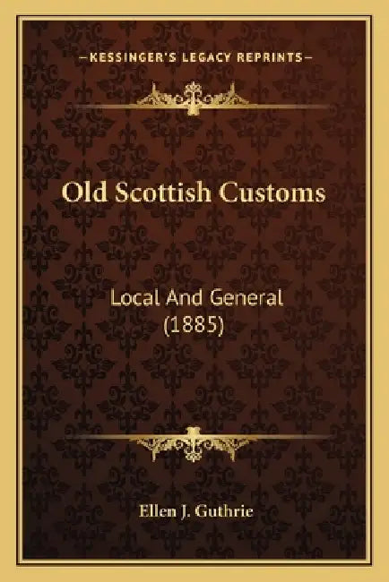 Old Scottish Customs: Local And General (1885) by Ellen J. Guthrie