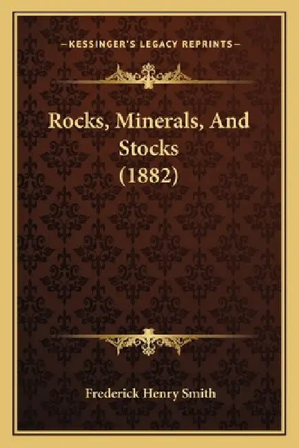 Rocks, Minerals, And Stocks (1882) by Frederick Henry Smith