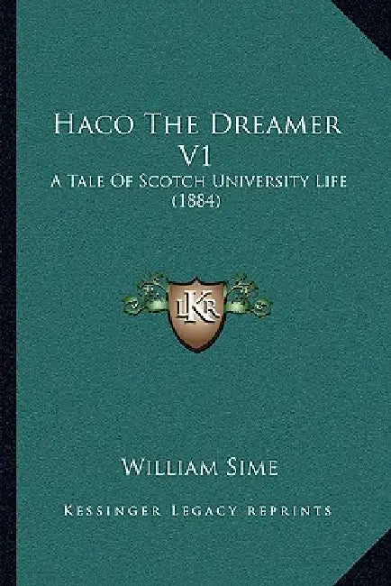 Haco The Dreamer V1: A Tale Of Scotch University Life (1884) by William Sime