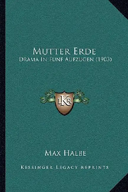 Mutter Erde: Drama In Funf Aufzugen (1903) by Max Halbe