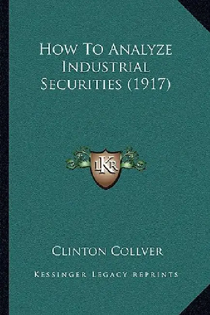 How To Analyze Industrial Securities (1917) by Clinton Collver