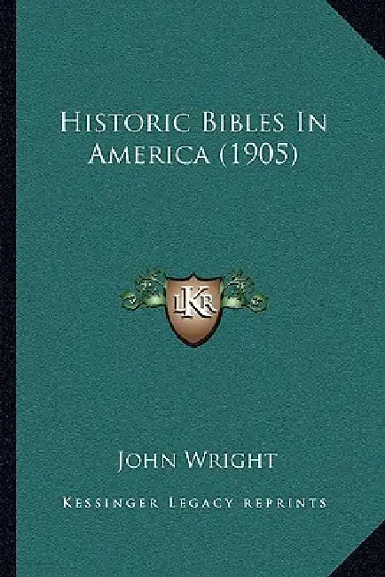 Historic Bibles In America (1905) by John Wright