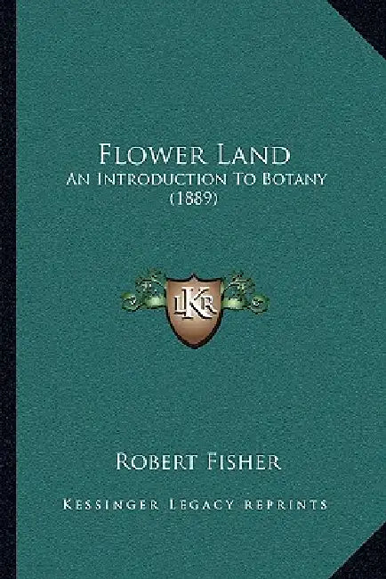 Flower Land: An Introduction To Botany (1889) by Robert Fisher