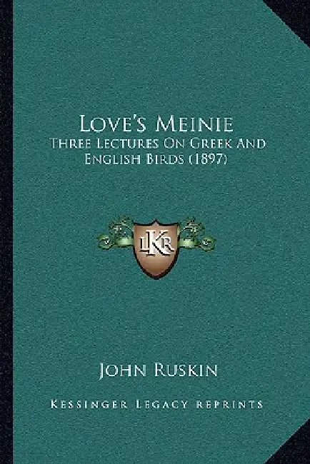 Love's Meinie: Three Lectures On Greek And English Birds (1897) by John Ruskin