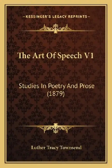 The Art Of Speech V1: Studies In Poetry And Prose (1879) by Luther Tracy Townsend