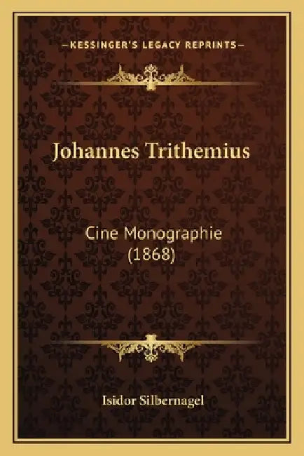Johannes Trithemius: Cine Monographie (1868) by Isidor Silbernagel