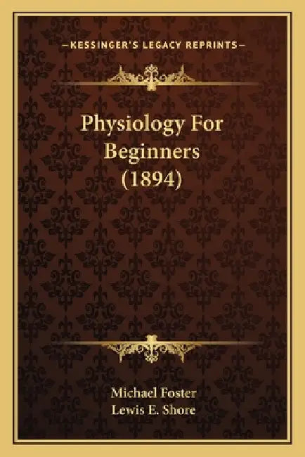 Physiology For Beginners (1894) by Michael Foster, Lewis E. Shore