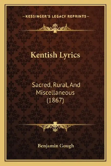 Kentish Lyrics: Sacred, Rural, And Miscellaneous (1867) by Benjamin Gough