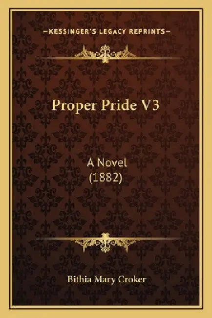 Proper Pride V3: A Novel (1882) by Bithia Mary Croker