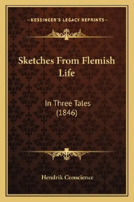 Sketches From Flemish Life: In Three Tales (1846) by Hendrik Conscience