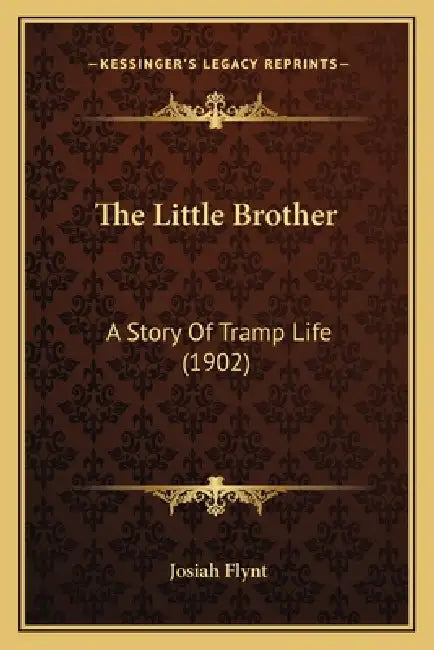 The Little Brother: A Story Of Tramp Life (1902) by Josiah Flynt