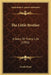 The Little Brother: A Story Of Tramp Life (1902) by Josiah Flynt