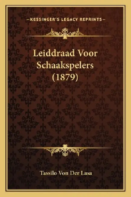 Leiddraad Voor Schaakspelers (1879) by Tassilo Von Der Lasa