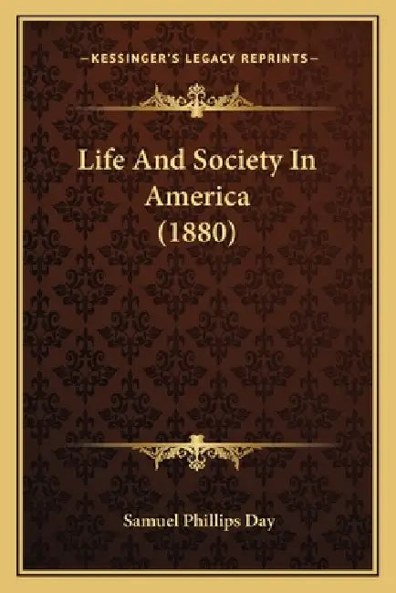 Life And Society In America (1880) by Samuel Phillips Day