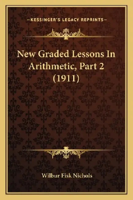 New Graded Lessons In Arithmetic, Part 2 (1911) by Wilbur Fisk Nichols