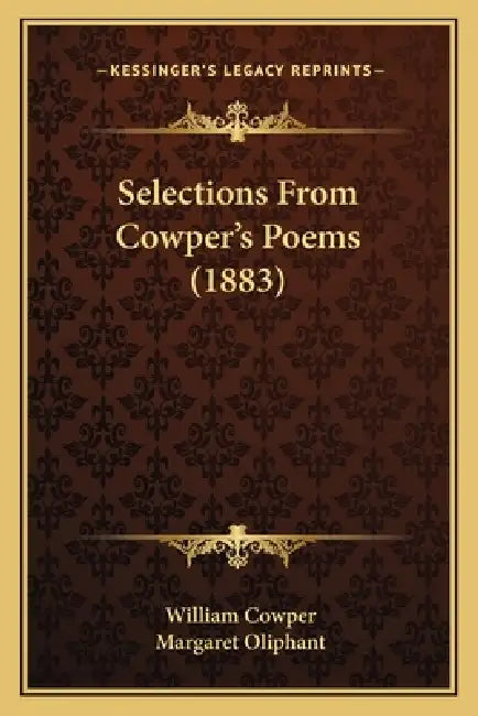 Selections From Cowper's Poems (1883) by William Cowper, Margaret Oliphant