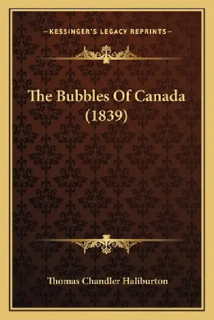 The Bubbles Of Canada (1839) by Thomas Chandler Haliburton
