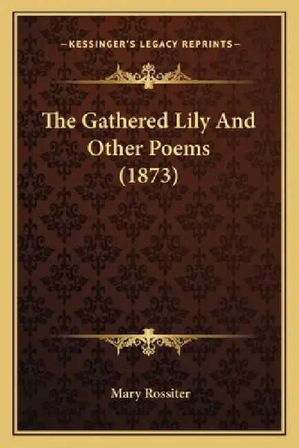 The Gathered Lily And Other Poems (1873) by Mary Rossiter