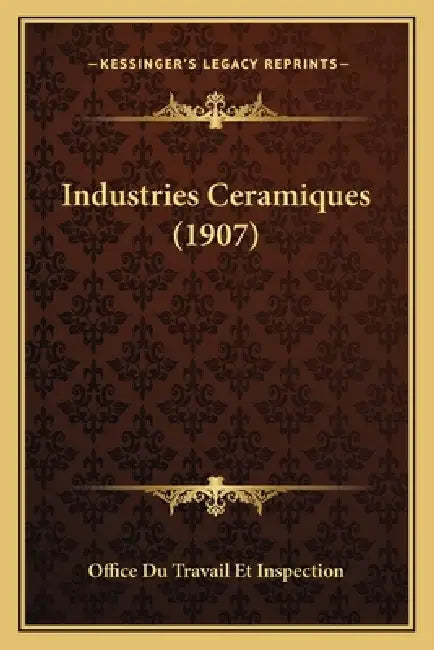 Industries Ceramiques (1907) by Office Du Travail Et Inspection