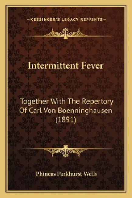 Intermittent Fever: Together With The Repertory Of Carl Von Boenninghausen (1891) by Phineas Parkhurst Wells