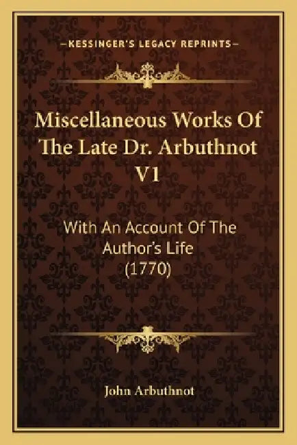 Miscellaneous Works Of The Late Dr. Arbuthnot V1: With An Account Of The Author's Life (1770) by John Arbuthnot