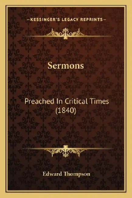 Sermons: Preached In Critical Times (1840) by Edward Thompson