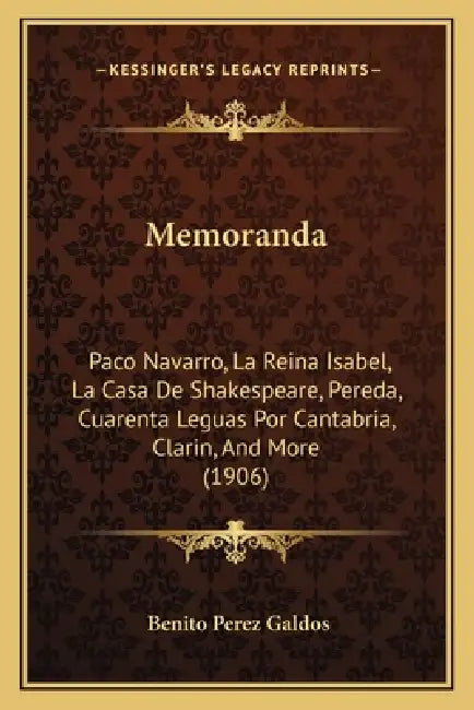 Memoranda: Paco Navarro, La Reina Isabel, La Casa De Shakespeare, Pereda, Cuarenta Leguas Por Cantabria, Clarin, And More (1906) by Benito Perez Galdos