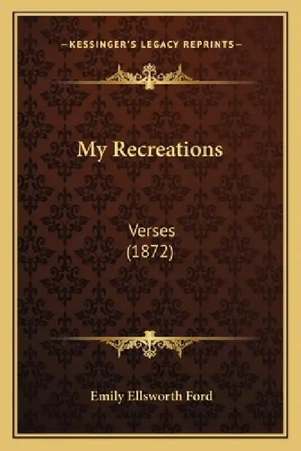 My Recreations: Verses (1872) by Emily Ellsworth Ford