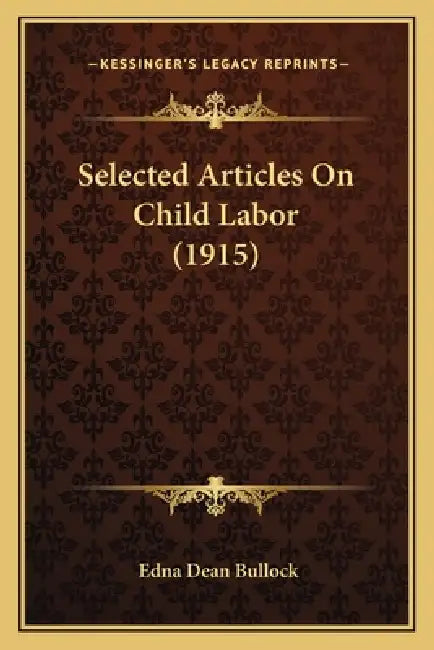 Selected Articles On Child Labor (1915) by Edna Dean Bullock