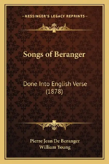 Songs of Beranger: Done Into English Verse (1878) by Pierre Jean De Beranger, William Young