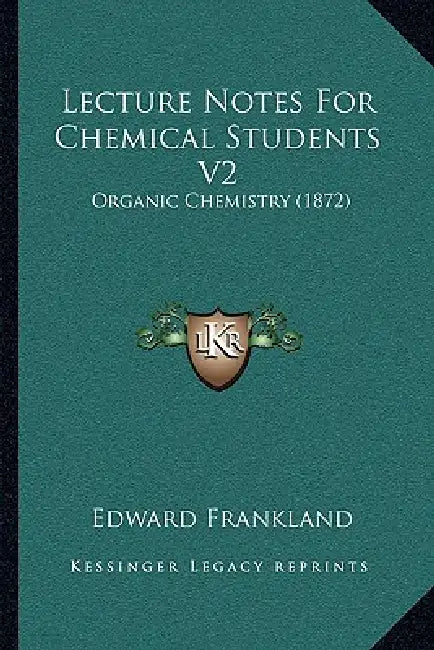 Lecture Notes For Chemical Students V2: Organic Chemistry (1872) by Edward Frankland