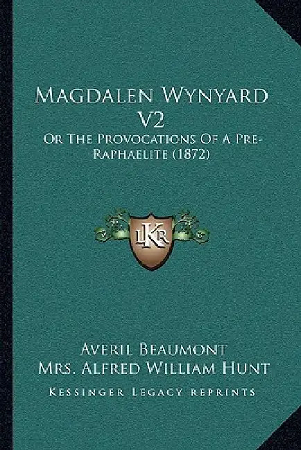 Magdalen Wynyard V2: Or The Provocations Of A Pre-Raphaelite (1872) by Averil Beaumont, Alfred William Hunt
