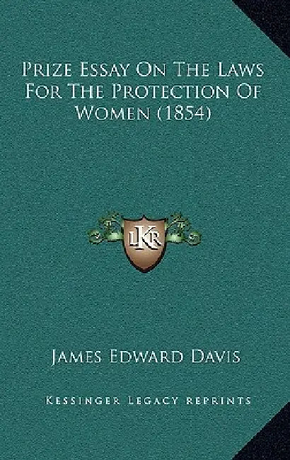 Prize Essay On The Laws For The Protection Of Women (1854) by James Edward Davis