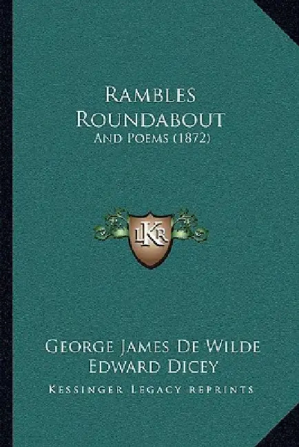 Rambles Roundabout: And Poems (1872) by George James De Wilde, Edward Dicey