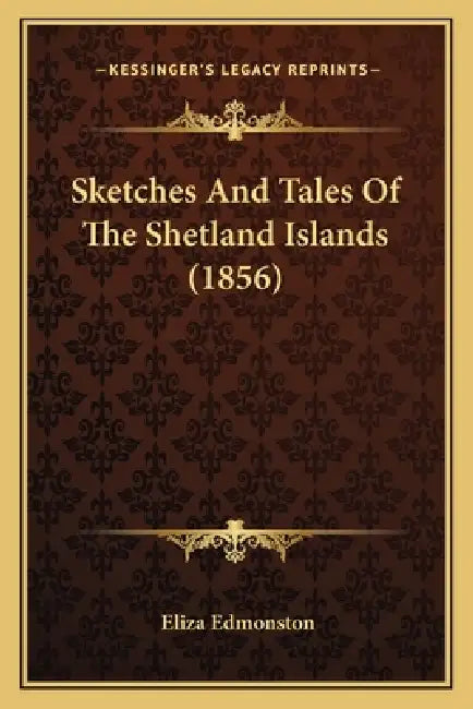 Sketches And Tales Of The Shetland Islands (1856) by Eliza Edmonston