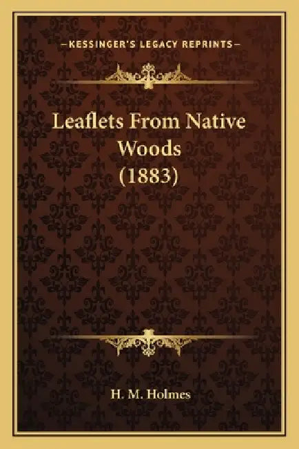 Leaflets From Native Woods (1883) by H. M. Holmes