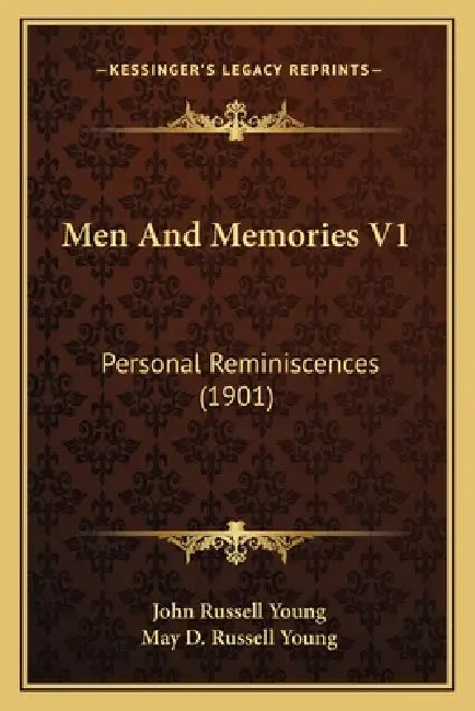 Men And Memories V1: Personal Reminiscences (1901) by John Russell Young, May D. Russell Young